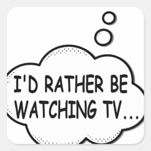 I'd Rather Be Watching TV Square Sticker