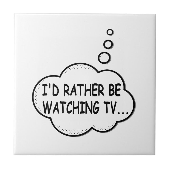 I'd Rather Be Watching TV Tile (Front)