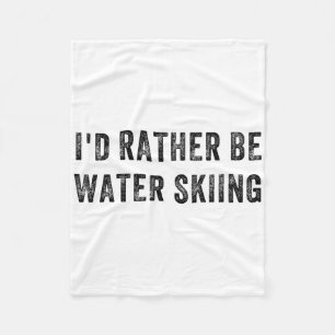 I'd Rather Be Water Skiing Fleece Blanket