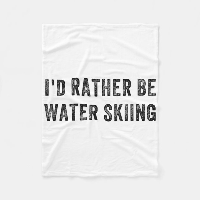 I'd Rather Be Water Skiing  Fleece Blanket (Front)
