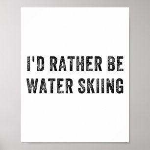 I'd Rather Be Water Skiing Poster