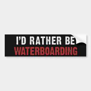 I'D RATHER BE WATERBOARDING BUMPER STICKER