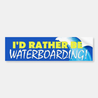 I'd Rather Be Waterboarding! Bumper Sticker