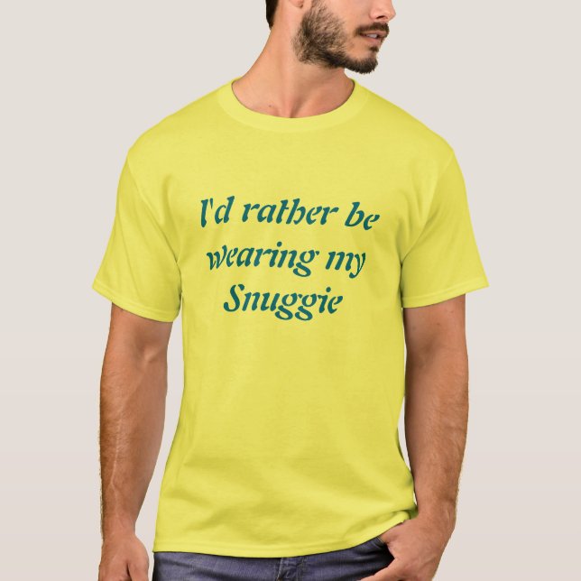 I'd Rather Be Wearing My Snuggie T-Shirt (Front)