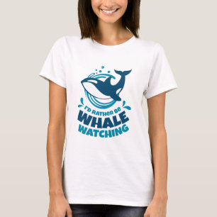 I'd Rather Be Whale Watching T-Shirt
