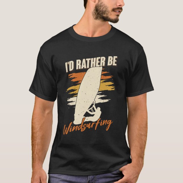 I'd Rather Be Windsurfing Windsurfer Gift T-Shirt (Front)