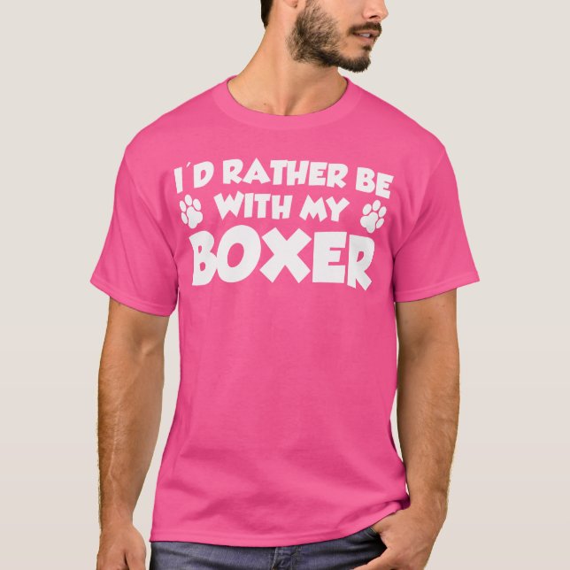 I'D Rather Be With My Boxer Funny T-Shirt (Front)