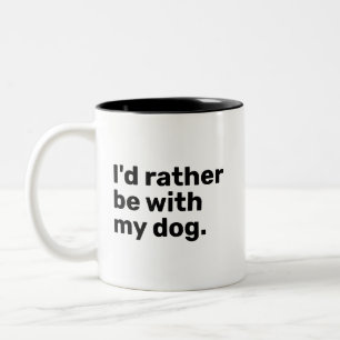 I'd Rather Be With My Dog Two-Tone Coffee Mug