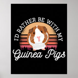 I'd rather be with my Guinea Pig Cavy Roddent Poster