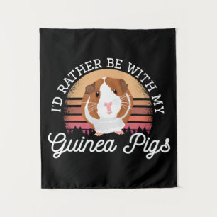 I'd rather be with my Guinea Pig Cavy Roddent Tapestry