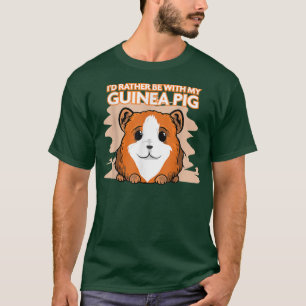 I'd Rather Be With My Guinea Pig Pet Rodent T-Shirt