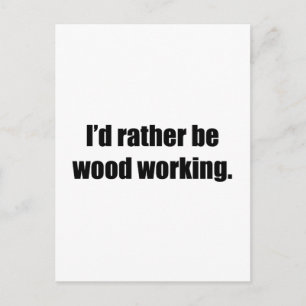 I'd Rather Be Wood Working Postcard