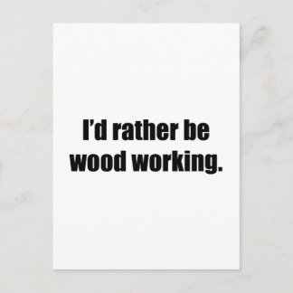 I'd Rather Be Wood Working Postcard