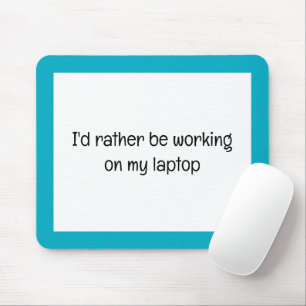 I'd rather Be Working on my Laptop Custom Text Mouse Mat