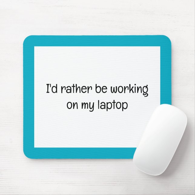 I'd rather Be Working on my Laptop Custom Text Mouse Mat (With Mouse)