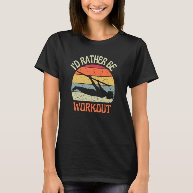 I'D Rather Be Workout Back Lever Calisthenics Exer T-Shirt (Front)