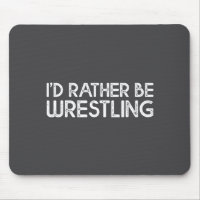 I'd Rather Be Wrestling Funny Wrestler Quotes Boys