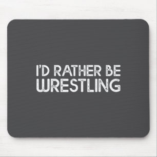I'd Rather Be Wrestling Funny Wrestler Quotes Boys Mouse Mat