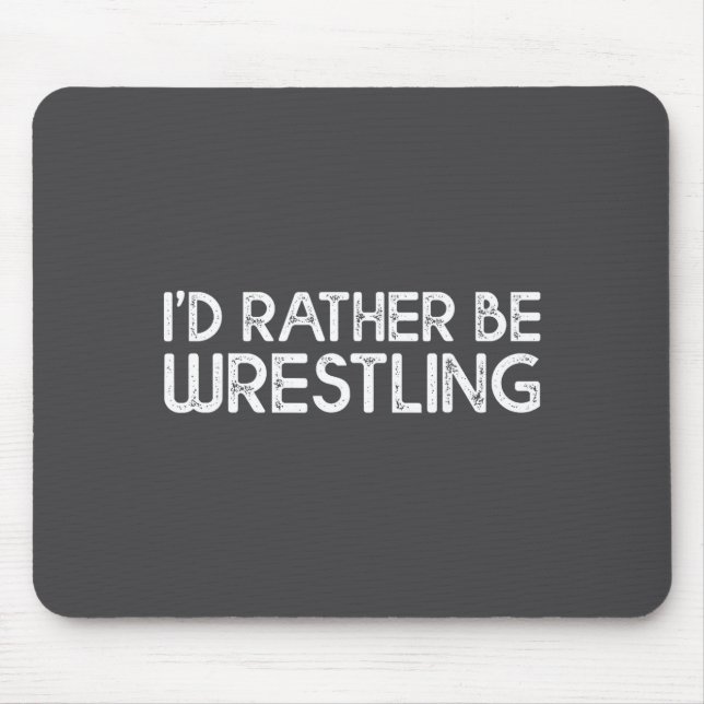 I'd Rather Be Wrestling Funny Wrestler Quotes Boys Mouse Mat (Front)