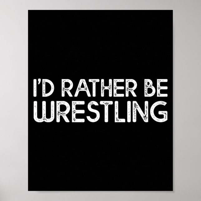 I'd Rather Be Wrestling Funny Wrestler Quotes Boys Poster (Front)