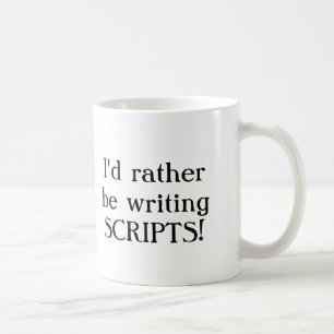 I'd rather be writing SCRIPTS! Coffee Mug