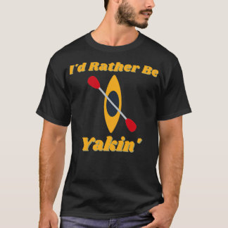 Id Rather Be Yakin (2) T-Shirt