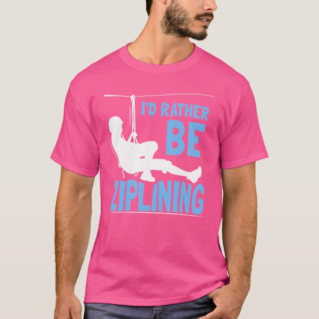 Id Rather Be Ziplining Hobby Zipline Sports family T-Shirt (Front)