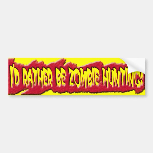 I'd Rather Be Zombie Hunting! Bumper Sticker (Front)