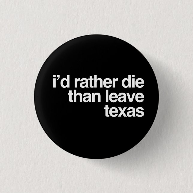 I'd Rather Die Than Leave Texas 3 Cm Round Badge (Front)