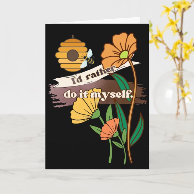 I'd Rather Do It Myself Greeting Card (Yellow Flower)