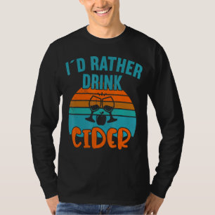 I'd Rather Drink Cider Apple Cider T-Shirt