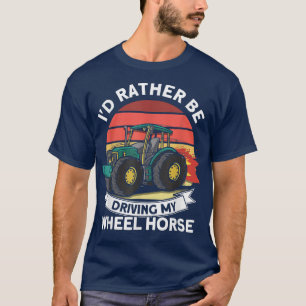 I'd Rather Driving My Wheel Horse Tractor Farmer T-Shirt