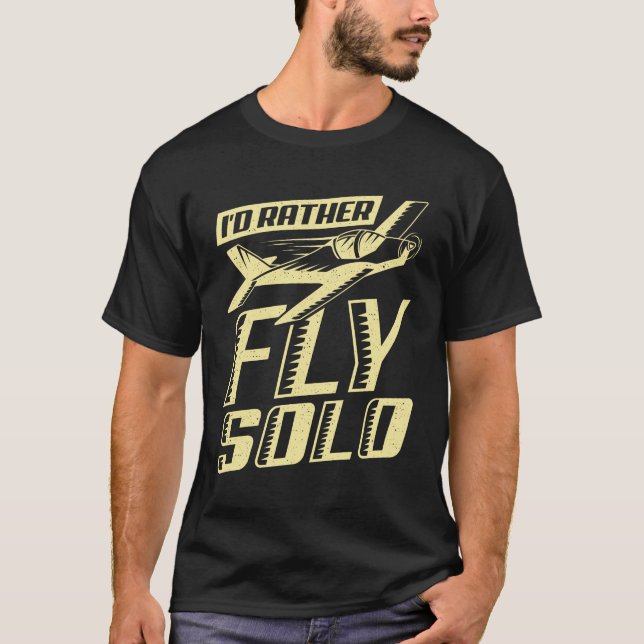 I'd Rather Fly Solo Aviator Flight Pilot Gift T-Shirt (Front)