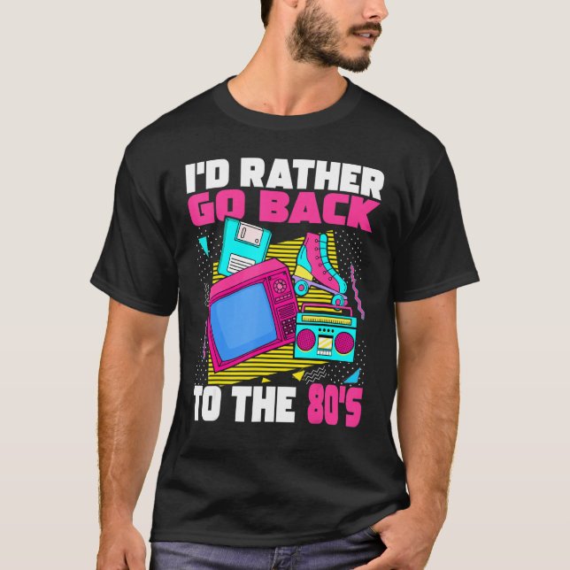 I'd Rather Go Back To The 80s  1980s Aesthetic Nos T-Shirt (Front)