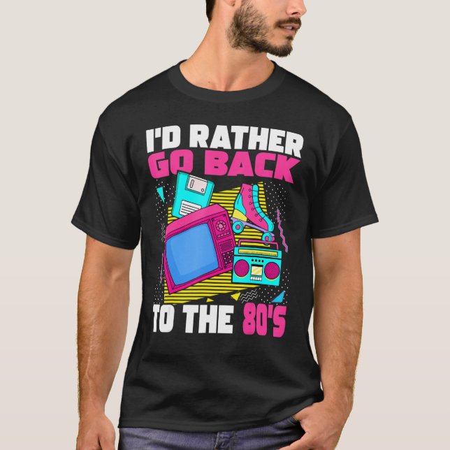 I'd Rather Go Back To The 80s  1980s Aesthetic Nos T-Shirt (Front)