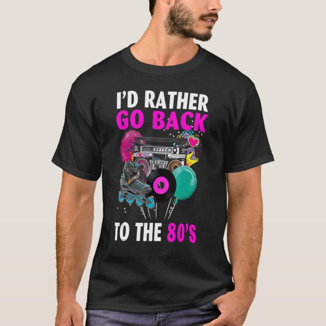 I'd Rather Go Back To The 80s 1980s Aesthetic Nost T-Shirt (Front)