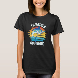 I'd rather go fishing Marlin swordfish T-Shirt