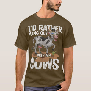 Id Rather Hang Out With My Cows Funny Farmer Farm T-Shirt