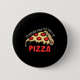 Id Rather Have 100 Days Of Pizza 100th Day Of Scho 6 Cm Round Badge
