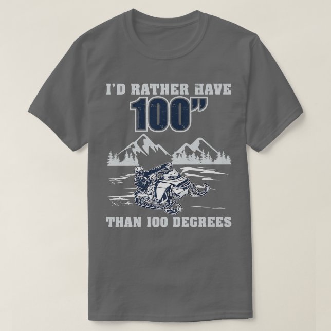 I'd Rather Have 100 Funny Snowmobile Riding Sled  T-Shirt (Design Front)