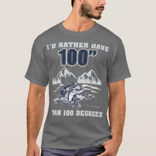 I'd Rather Have 100 Funny Snowmobile Riding Sled T-Shirt