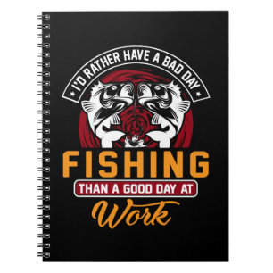 I'd Rather Have A Bad Day Fishing  Notebook
