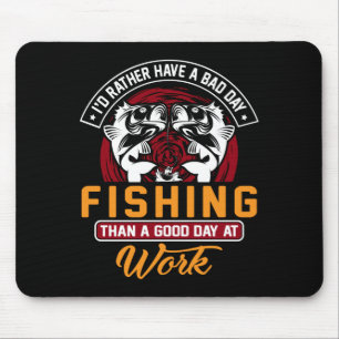 I'd Rather Have A Bad Day Fishing Than A Good Day Mouse Mat