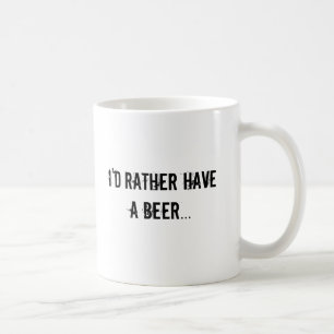 I'd rather have a beer coffee mug