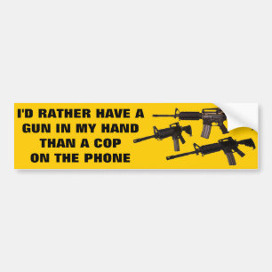 I'D RATHER HAVE A GUN BUMPER STICKER