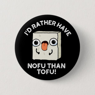 I'd Rather Have Nofu Than Tofu Food Pun Dark BG 6 Cm Round Badge