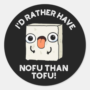 I'd Rather Have Nofu Than Tofu Food Pun Dark BG Classic Round Sticker