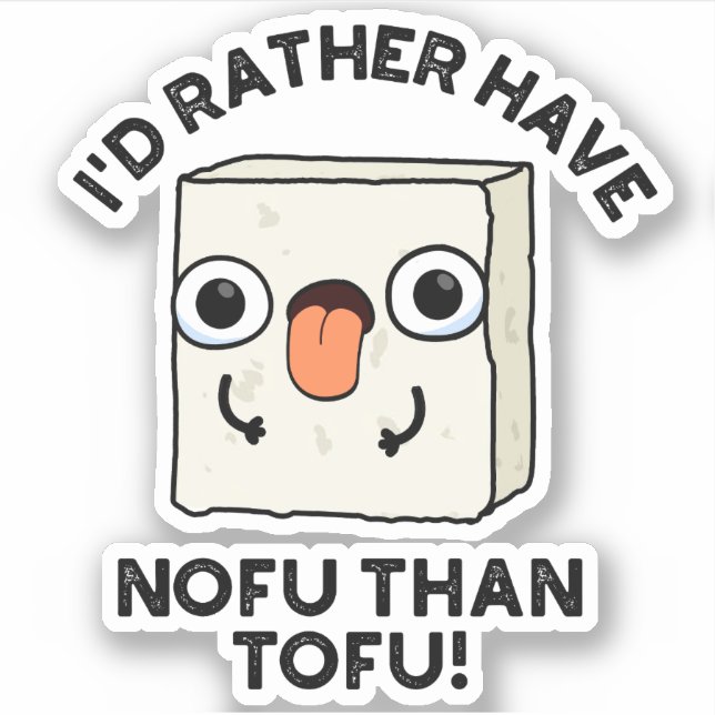 I'd Rather Have Nofu Than Tofu Funny Food Pun  (Front)