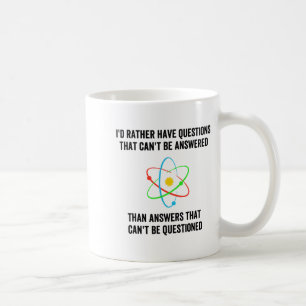 I'd Rather Have Questions That Can't Be Answered T Coffee Mug