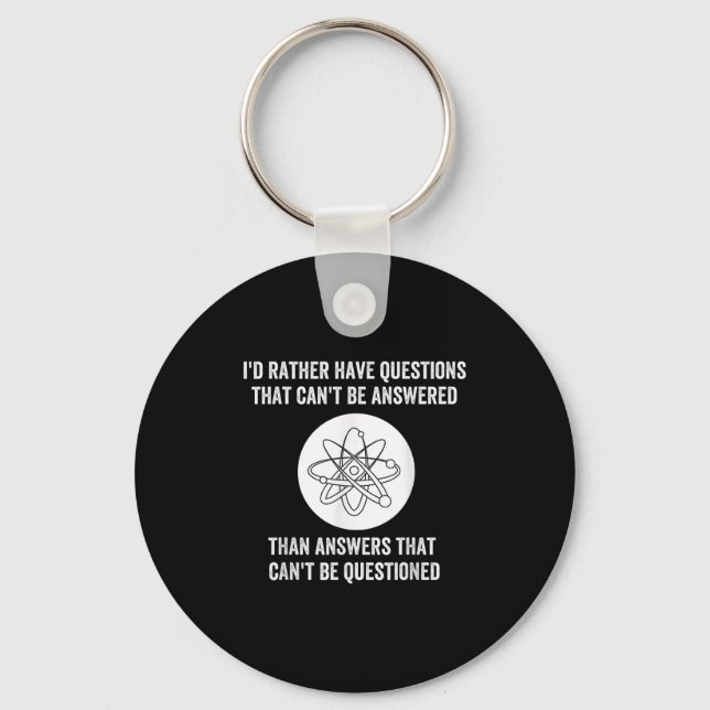 I'd Rather Have Questions That Can't Be Answered T Key Ring (Front)